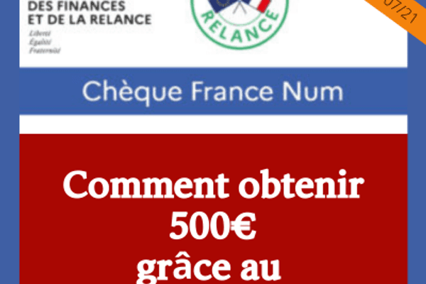 500€ grâce au chèque numérique. Comment ? Attention, au 31 juillet c’est fini